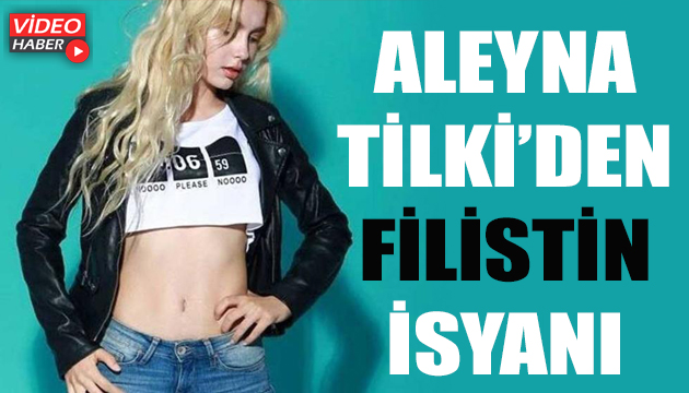 Aleyna Tilki den Filistin isyanı