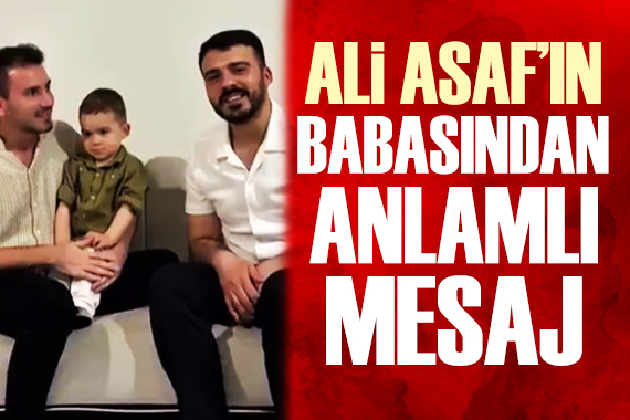 Ali Asaf ın babasından mesaj: Bir çocuğun hayatını kurtarabilirsiniz