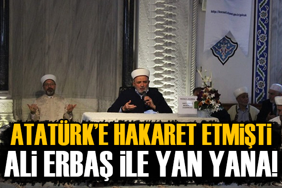 Ali Erbaş, Atatürk e hakaret eden Mustafa Demirkan ın arkasında dua etti