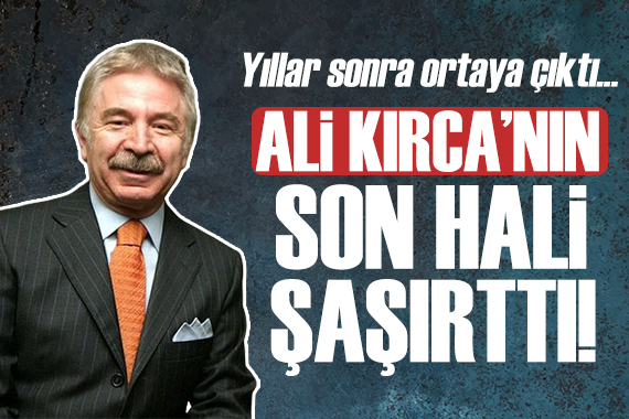 Ali Kırca nın son hali gündem oldu!