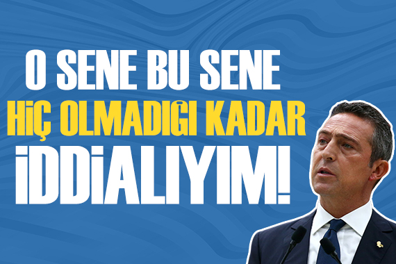 Ali Koç: Hiç olmadığı kadar iddialıyım, bu sene şampiyonuz!