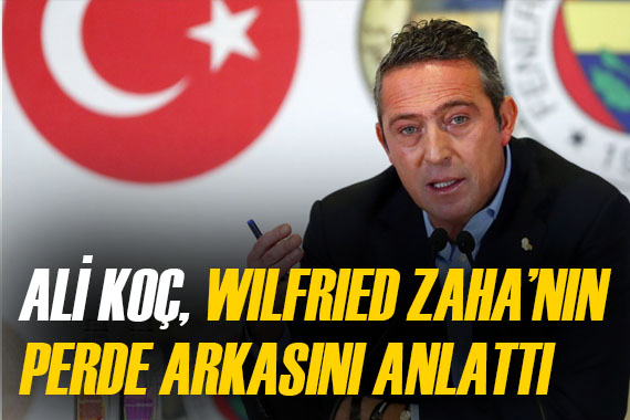 Ali Koç tan Galatasaray a salvo! İşte Wilfried Zaha gerçekleri