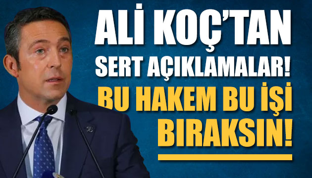 Ali Koç tan sert açıklamalar!