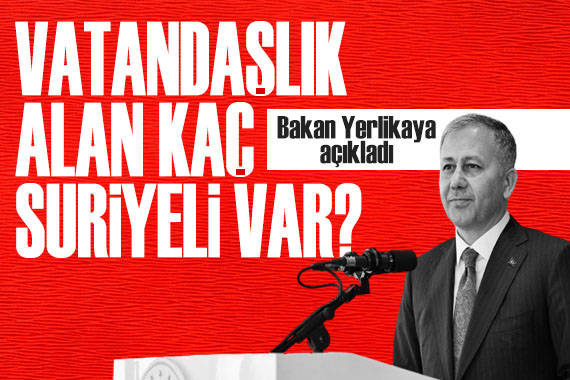 Bakan Yerlikaya açıkladı: Vatandaşlık alan kaç Suriyeli var?