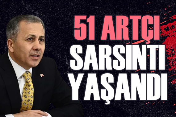 Ali Yerlikaya: 51 artçı deprem kaydedildi