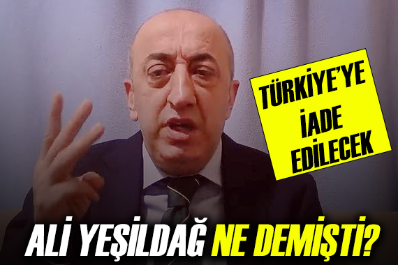 Ali Yeşildağ Türkiye ye iade ediliyor