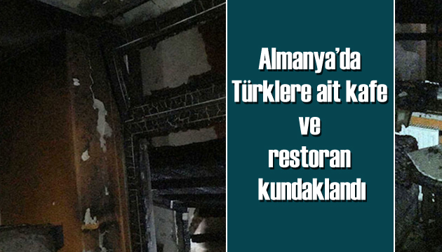Almanya’da Türklere ait kafe ve restoran kundaklandı!