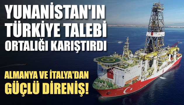 Yunanistan ın Türkiye talebi ortalığı karıştırdı