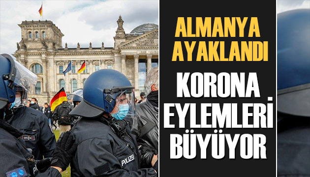 Almanya ayaklandı Korona eylemleri büyüyor