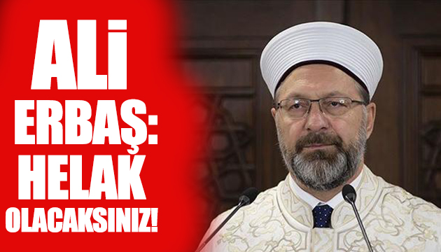 Ali Erbaş: Helak olacaksınız!