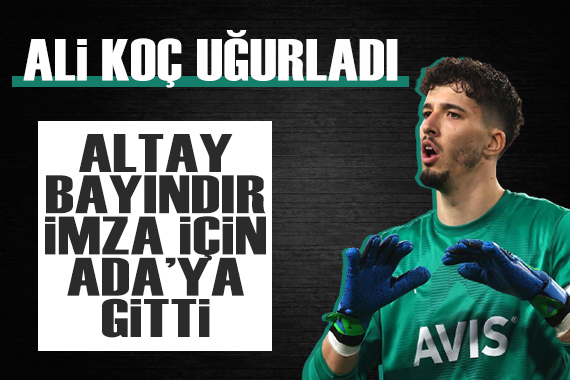 Ali Koç uğurladı: Altay Bayındır imza için İngiltere ye gitti