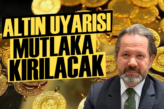 İslam Memiş ten dikkat çeken altın uyarısı: Mutlaka kırılacak!