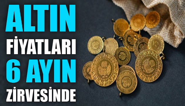 Altın fiyatları 6 ayın zirvesinde