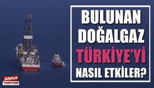 Bulunan doğalgaz Türkiye’yi nasıl etkiler?