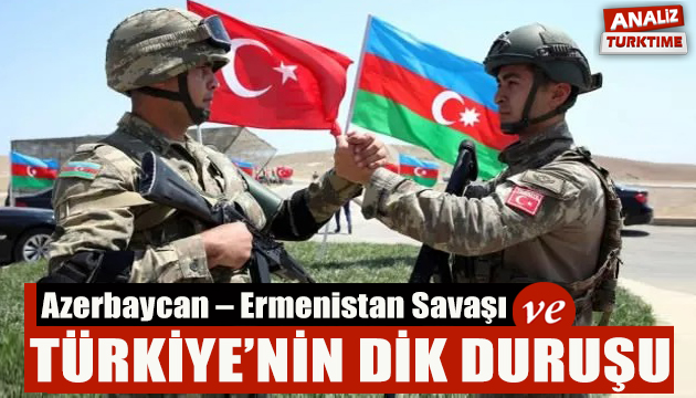 Azerbaycan – Ermenistan Savaşı ve Türkiye’nin dik duruşu