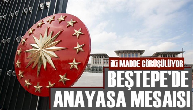 Beştepe'de Anayasa toplantısı