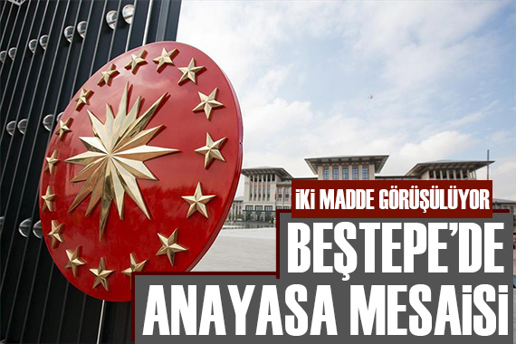 Beştepe de Anayasa toplantısı