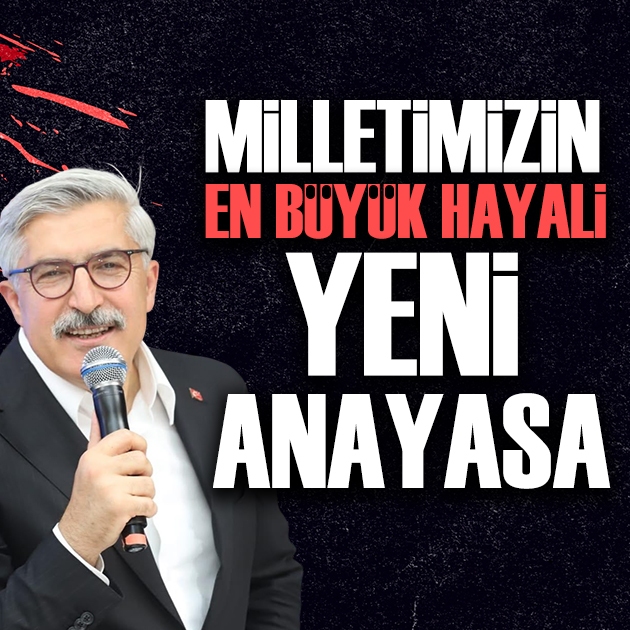 Yayman: Milletimizin en büyük hayali yeni anayasa