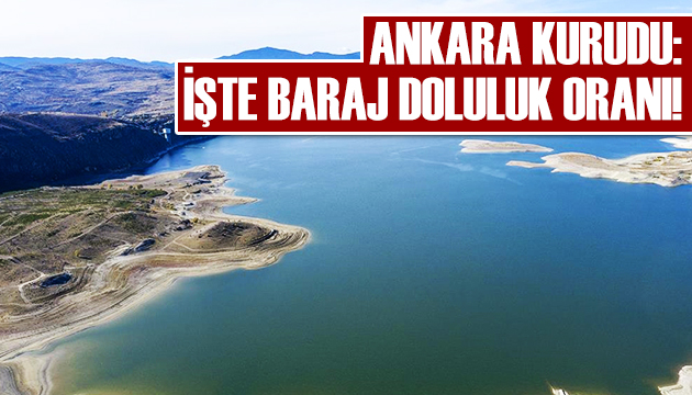 Ankara kurudu: İşte baraj doluluk oranı!