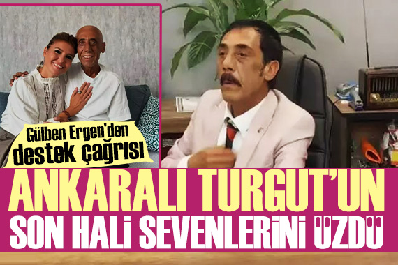 Ankaralı Turgut un son hali sevenlerini üzdü! Gülben Ergen den dostuna destek