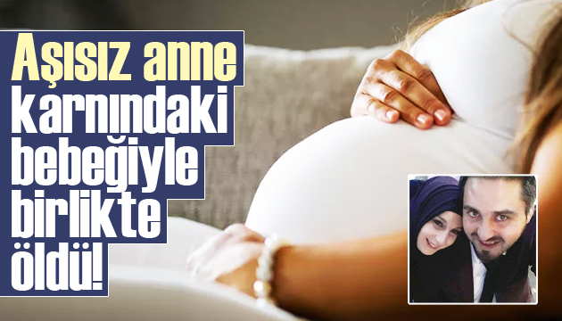 Aşı yaptırmayan anne karnındaki bebeğiyle öldü 