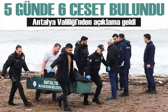 Antalya sahillerinde 5 günde 6 ceset bulundu... Antalya Valiliği nden açıklama!