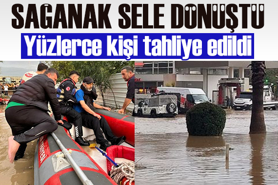 Antalya da sağanak sele döndü: Yüzlerce kişi tahliye edildi