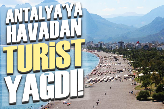 Antalya ya havadan turist akını!