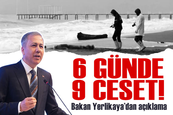 6 günde 9 ceset bulundu! Bakan Yerlikaya dan açıklama