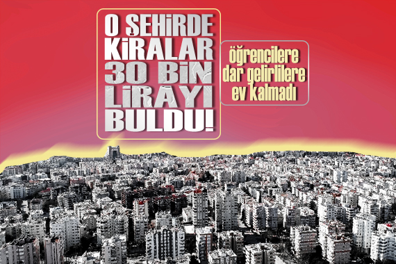 Kiraların fahiş oranlarda arttığı Antalya da öğrenciler ve dar gelirliler ev bulamıyor!