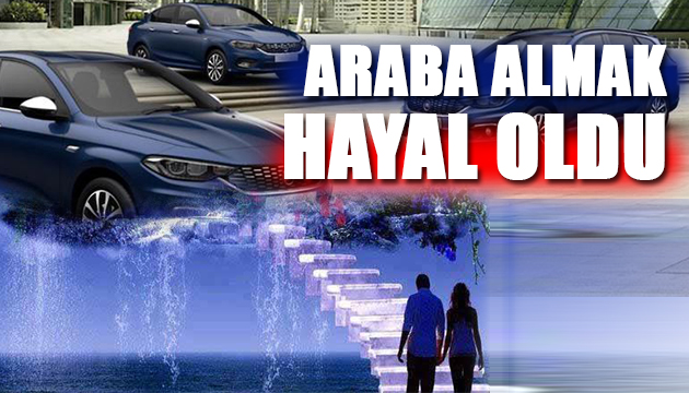 Araba almak hayal oldu