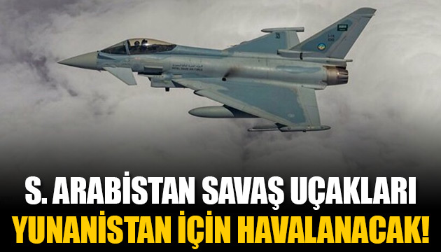 Suudi Arabistan savaş uçakları Yunanistan için havalanacak