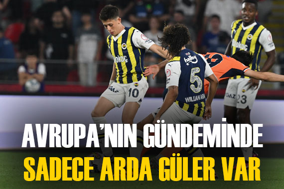 Fenerbahçe nin genç yıldızı Arda Güler, Avrupa devlerinin gündeminde!