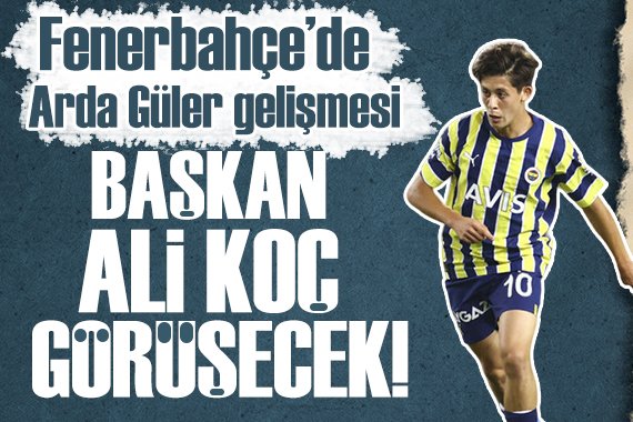 Fenerbahçe de Arda Güler hareketliliği!