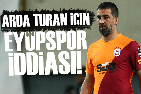 Arda Turan, Eyüpspor a mı gidiyor?