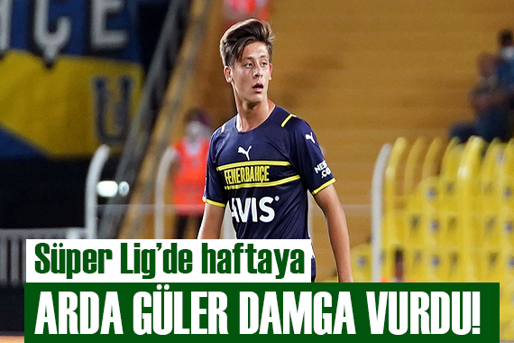 Süper Lig e Arda Güler damgası!