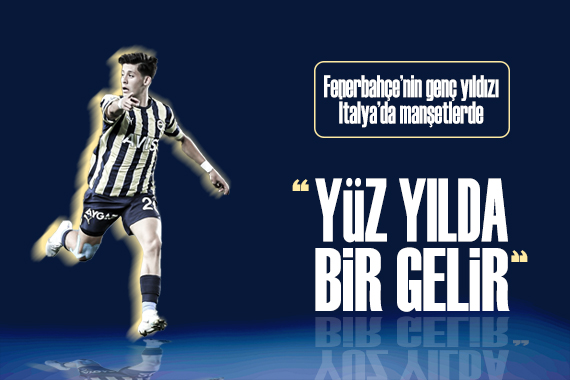 Fenerbahçe nin genç yıldızı Arda Güler, İtalya da manşetlerde