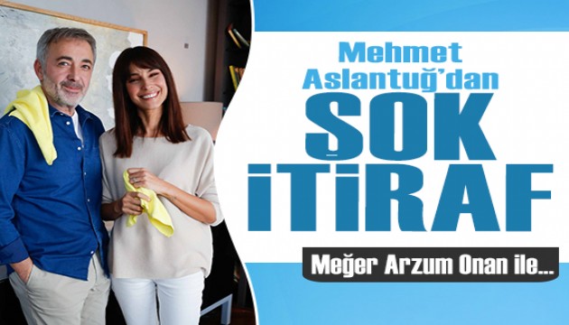 Mehmet Aslantuğ'dan şok itiraf! Meğer Arzum Onan ile...