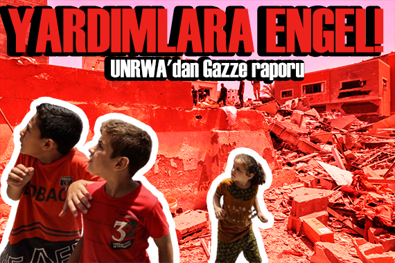 Gazze de yardımlar engellendi! UNRWA dan endişelendiren rapor