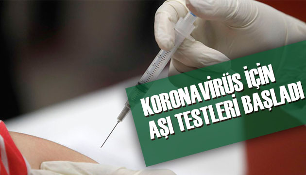 Koronavirüs aşı testlerine başlandı