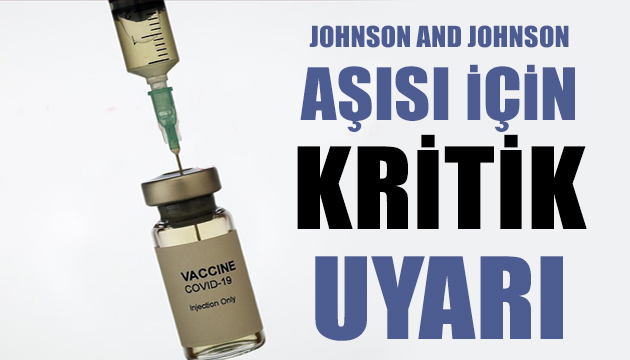 Johnson and Johnson aşısı için kritik uyarı