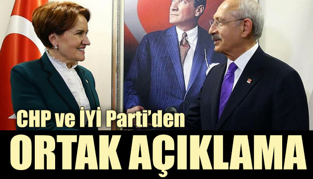 CHP ve İYİ Parti den ortak açıklama: Önceliğimiz Türkiye