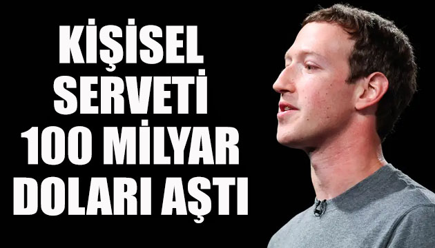 Mark Zuckerberg in kişisel serveti 100 milyar doları aştı