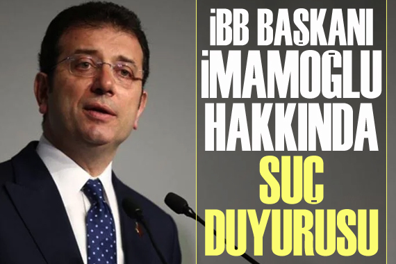 İBB Başkanı Ekrem İmamoğlu hakkında suç duyurusu