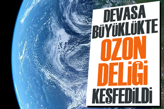 Devasa büyüklükte  Ozon Deliği  tespit edildi