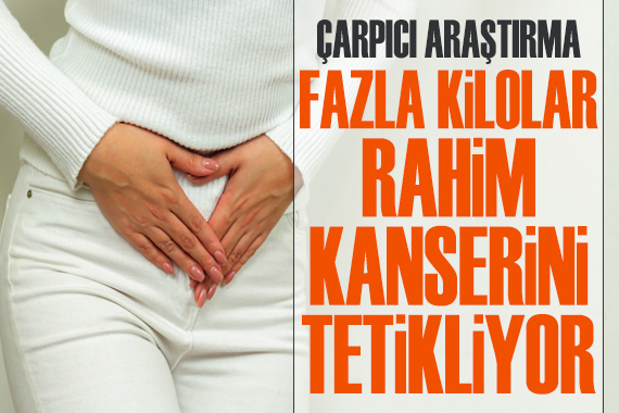 Fazla kilolar rahim kanserini tetikliyor