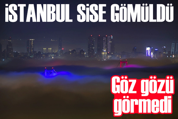 İstanbul sise gömüldü!