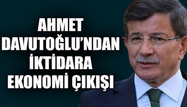 GP Lideri Davutoğlu'ndan iktidara ekonomi çıkışı