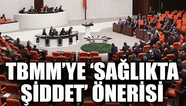 TBMM ye  sağlıkta şiddet  önerisi