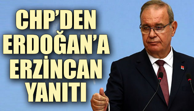 CHP den Erdoğan a Erzincan yanıtı